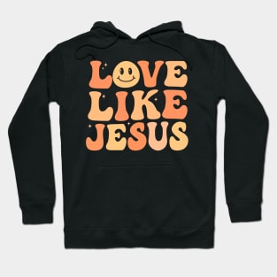 Love Like Jesus Christian groovy Hoodie